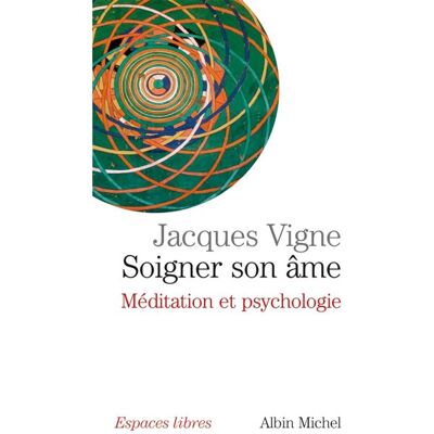 Albin Michel Soigner son âme, méditation et psychologie Albin Michel Soigner son âme, méditation et psychologie