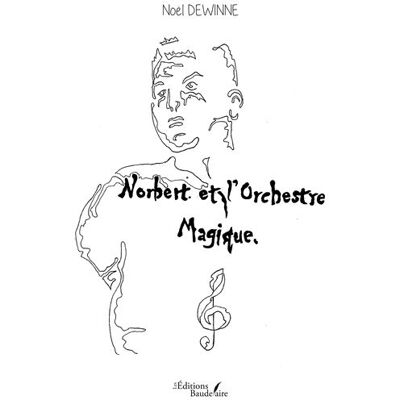Baudelaire Norbert et l'orchestre magique Baudelaire Norbert et l'orchestre magique