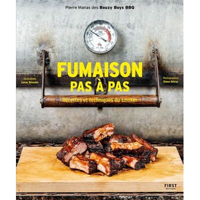 First FUMAISON PAS A PAS RECETTES ET TECHNIQUES DU SMOKER First FUMAISON PAS A PAS RECETTES ET TECHNIQUES DU SMOKER
