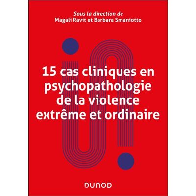 Dunod 15 CAS CLINIQUES EN PSYCHOPATHOLOGIE DE LA VIOLENCE EXTREME Dunod 15 CAS CLINIQUES EN PSYCHOPATHOLOGIE DE LA VIOLENCE EXTREME