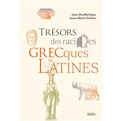 Belin Tresors des racines grecques et latines Belin Tresors des racines grecques et latines