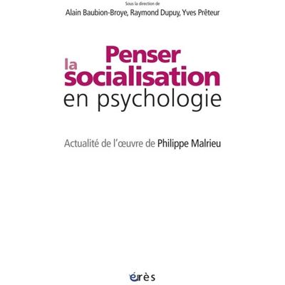 Eres Penser la socialisation en psychologie. Actualité de l'oeuvre de Philippe Malrieu Eres Penser la socialisation en psychologie. Actualité de l'oeuvre de Philippe Malrieu