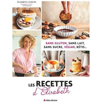 Albin Michel GLUTEN SANS LAIT SANS SUCRE VEGAN KETO RECETTES D'ELISABETH Albin Michel GLUTEN SANS LAIT SANS SUCRE VEGAN KETO RECETTES D'ELISABETH
