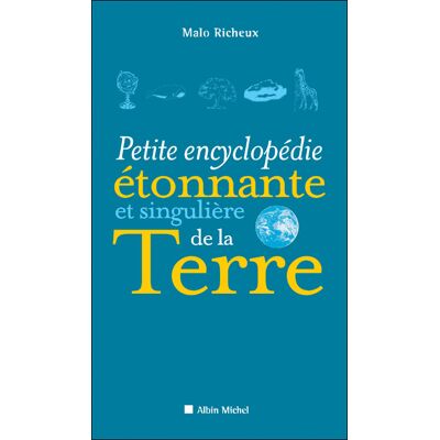 Albin Michel Petite encyclopédie étonnante et singulière de la terre Albin Michel Petite encyclopédie étonnante et singulière de la terre