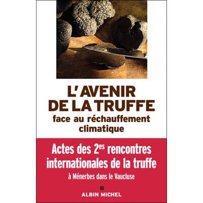 Albin Michel L'avenir de la truffe face au réchauffement climatique Albin Michel L'avenir de la truffe face au réchauffement climatique