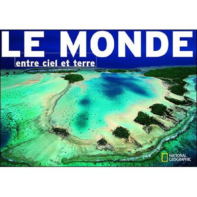 National Geographic Le monde entre ciel et terre National Geographic Le monde entre ciel et terre