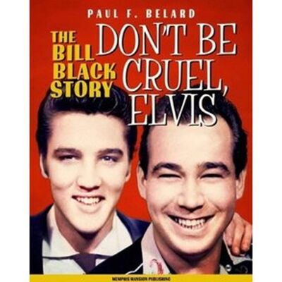 Fiftiesstore Memphis Mansion Publishing - Don't Be Cruel, Elvis - The Bill Black Story Boek Fiftiesstore Memphis Mansion Publishing - Don't Be Cruel, Elvis - The Bill Black Story Boek