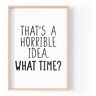 Tongue in Peach Grappig citaat afdrukken   Home Prints   Dat is een vreselijk idee hoe laat   Wall Art Home Joke Friends   A4 A3 A5 * FRAME NIET INBEGREPEN* PBH157