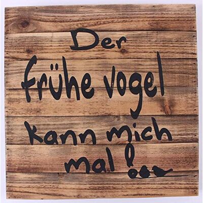 La Finesse Hout Teken, Der Frühe Vogel Kann Mich Mal ! La Finesse Hout Teken, Der Frühe Vogel Kann Mich Mal !