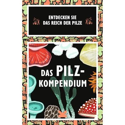 Laurence King Das Pilz-Kompendium: Entdecken Sie das Reich der Pilze Laurence King Das Pilz-Kompendium: Entdecken Sie das Reich der Pilze