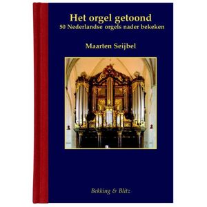 Bekking & Blitz Uitg. Het orgel getoond - Maarten Seijbel - Hardcover (9789061094906)