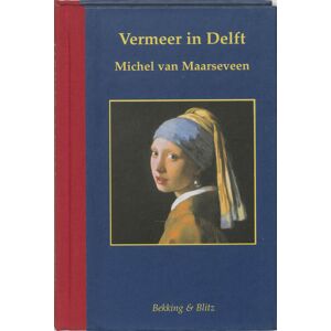 Bekking & Blitz Uitg. Vermeer in Delft - M. van Maarseveen - Hardcover (9789061095736)
