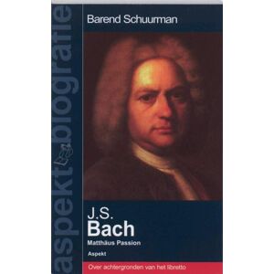 Aspekt, Uitgeverij J.S. Bach - Matthäus Passion - Barend Schuurman - eBook (9789464622324)