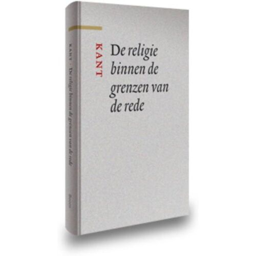 Koninklijke Boom Uitgevers De Religie Binnen De Grenzen Van De Rede - Grote Klassieken - Immanuel Kant