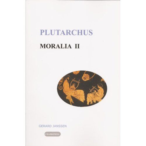 Chaironeia Moralia / Ii Opvoeding, Onderwijs, Studie En Vriendschap - Plutarchus