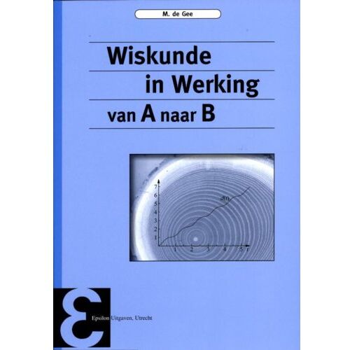 Wiskunde In Werking - Epsilon Uitgaven - M. de Gee