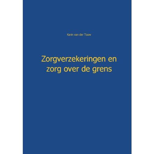 Mijnbestseller B.V. Zorgverzekeringen En Zorg Over De Grens - Karin van der Touw