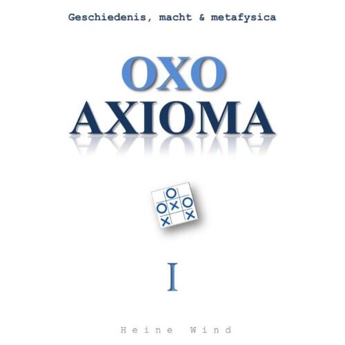 Vrije Uitgevers, De Oxo Axioma / Geschiedenis, Macht & Metafysica - Heine Wind