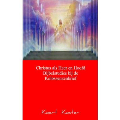 Mijnbestseller B.V. Christus Als Heer En Hoofd Bijbelstudies Bij De Kolossenzenbrief - Koert Koster