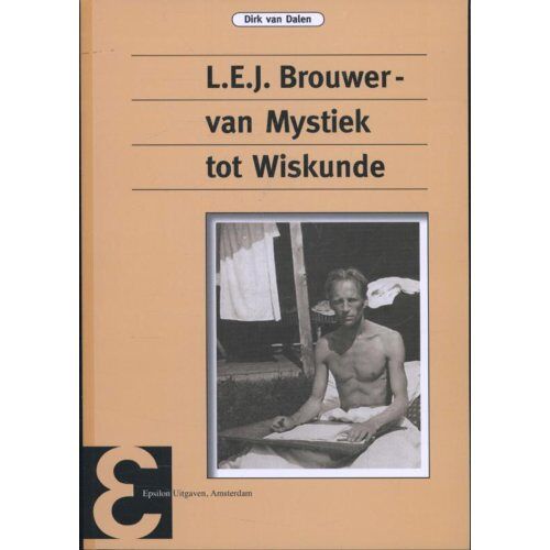 L.E.J. Brouwer, Van Mystiek Tot Wiskunde - Epsilon Uitgaven - Dirk van Dalen