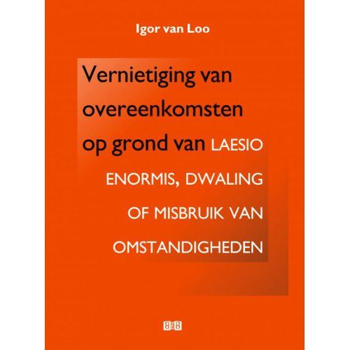 Brave New Books Vernietiging Van Overeenkomsten Op Grond Van Laesio Enormis, Dwaling Of Misbruik Van - Igor van Loo