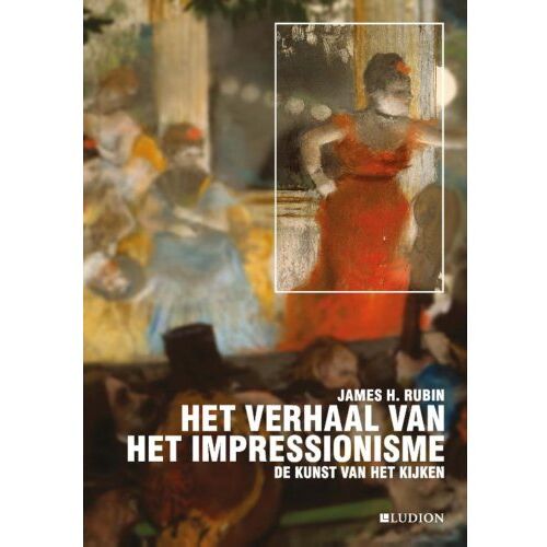 Idea Books B.V. Het Verhaal Van Het Impressionisme - De Kunst Van Het Kijken - James H. Rubin