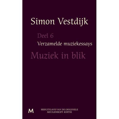 Meulenhoff Boekerij B.V. Muziek In Blik - Verzamelde Muziekessays - Simon Vestdijk