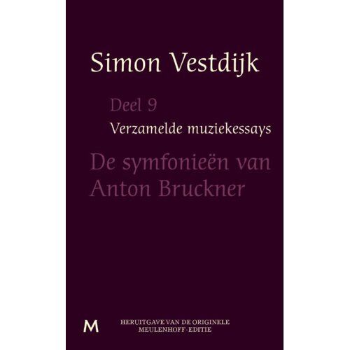 Meulenhoff Boekerij B.V. De Symfonieën Van Anton Bruckner - Verzamelde Muziekessays - Simon Vestdijk