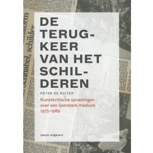 Nai010 Uitgevers/Publishers Kunstkritiek In Nederland / De Terugkeer Van Het Schilderen - Beeldende Kunstkritiek In Nederland, - Peter de Ruiter