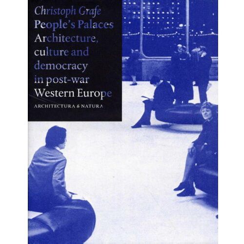 Uitgeverij Architectura & Natura People's Palaces Architecture, Culture And Democracy In Post-War Western Europe - Christoph Grafe