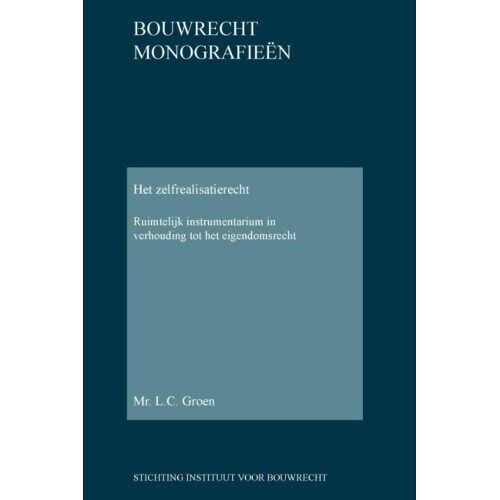 Stichting Instituut Voor Bouwrec Het Zelfrealisatierecht - Bouwrecht Monografieen - L.C. Groen
