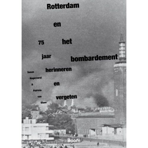 Koninklijke Boom Uitgevers Rotterdam En Het Bombardement - Susan Hogervorst
