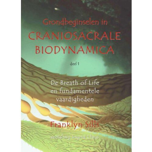 Vrije Uitgevers, De Grondbeginselen In Craniosacrale Biodynamica - Franklyn Sills