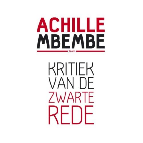 Koninklijke Boom Uitgevers Kritiek Van De Zwarte Rede - Achille Mbembe