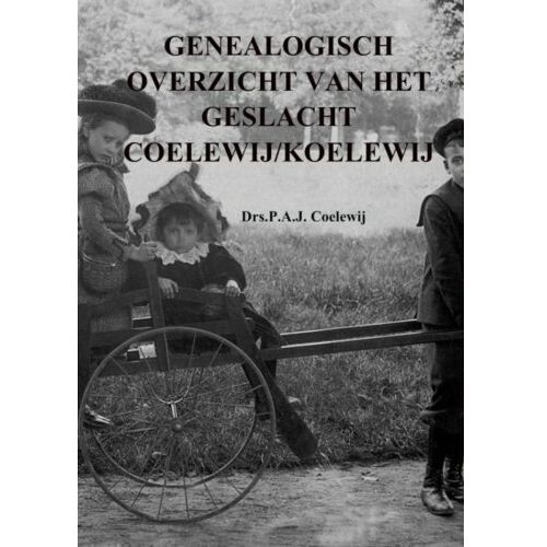 Brave New Books Genealogisch Overzicht Van Het Geslacht Coelew(E) Ij/Koelew(E)Ij - P.A.J. Coelewij