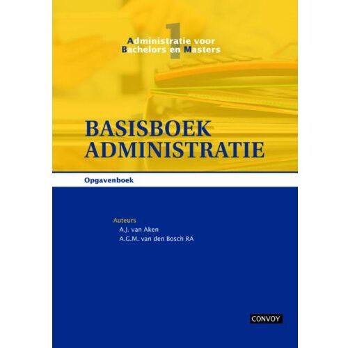 Convoy Uitgevers Bv Basisboek Administratie / Opgavenboek - Administratie Voor Bachelors En Masters - A.J. van Aken