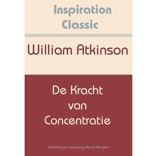 Fountain Of Inspiration De Kracht Van Concentratie - Inspiration Classic - William Atkinson