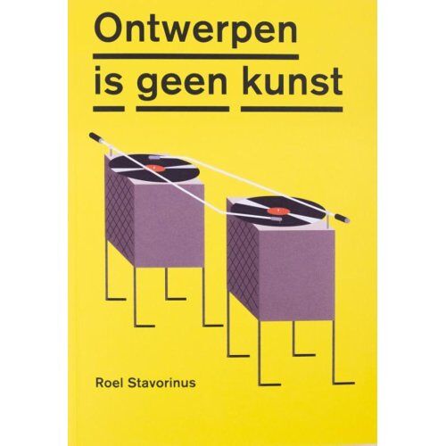 Idea Books B.V. Ontwerpen Is Geen Kunst - Roel Stavorinus