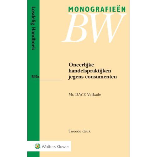 Wolters Kluwer Nederland B.V. Oneerlijke Handelspraktijken Jegens Consumenten - Monografieen Bw - D.W.F. Verkade