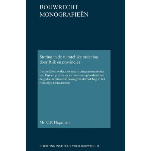 Stichting Instituut Voor Bouwrec Sturing In De Ruimtelijke Ordening Door Rijk En Provincies - Bouwrecht Monografieen - C.P. Hageman