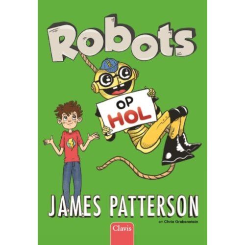 Clavis Uitgeverij Robots Op Hol - Een Huis Vol Robots - James Patterson