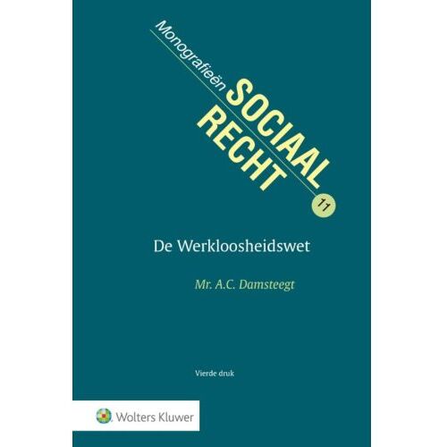 Wolters Kluwer Nederland B.V. De Werkloosheidswet - Monografieen Sociaal Recht - A.C. Damsteegt