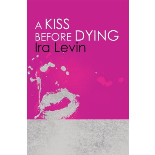 Constable & Robinson A Kiss Before Dying - Ira Levin