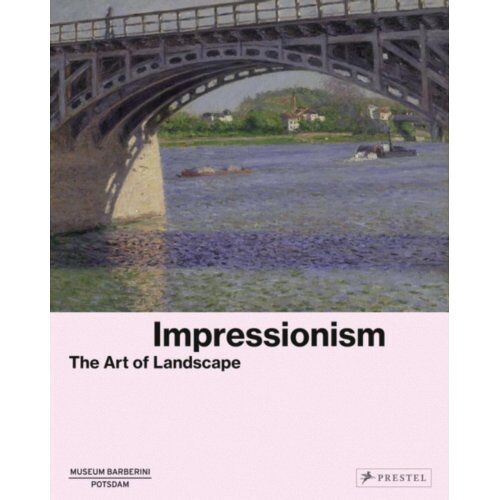 Prestel Impressionism: The Art Of Landscape - Michael Philipp