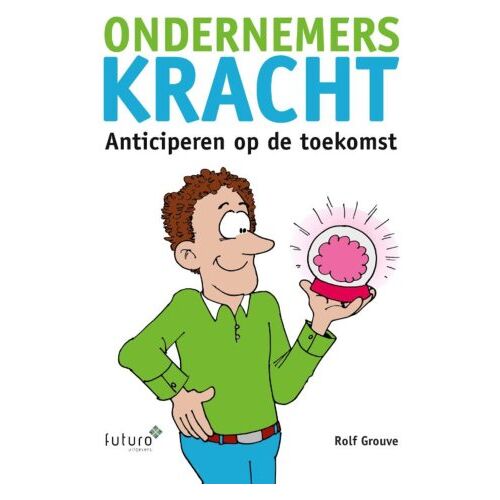 Futuro Uitgevers B.V. Ondernemerskracht - Rolf Grouve