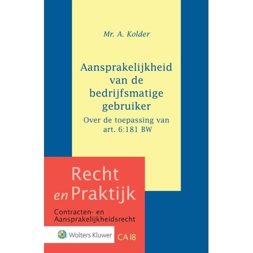 Wolters Kluwer Nederland B.V. Aansprakelijkheid Van De Bedrijfsmatige Gebruiker - Recht En Praktijk - Contracten En - A. Kolder