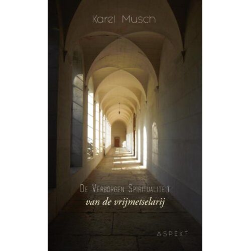 Aspekt B.V., Uitgeverij De Verborgen Spiritualiteit Van De Vrijmetselarij - Karel Musch