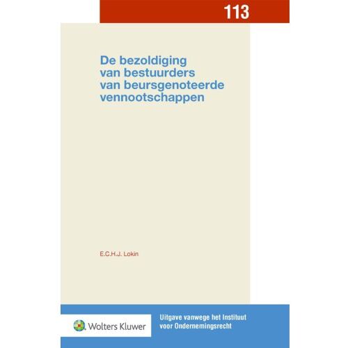 Wolters Kluwer Nederland B.V. De Bezoldiging Van Bestuurders Van Beursgenoteerde Vennootschappen - Uitgave Vanwege Het Instituut - E.C.H.J. Lokin