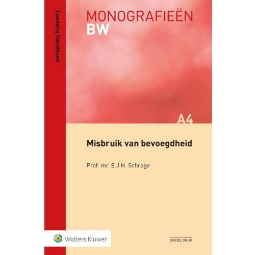 Wolters Kluwer Nederland B.V. Misbruik Van Bevoegdheid - Monografieen Bw - E.J.H. Schrage