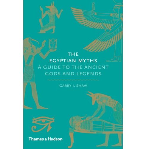 Thames & Hudson Egyptian Myths : A Guide To The Ancient Gods And Legends - Garry Shaw